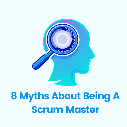 8 myths about being a scrum master